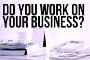 Do You Work On Business Or You Are Just In Business?