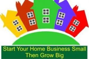 Start a Small Home Business, Then Grow Big