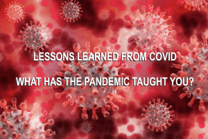 Lessons Learned From Covid-19, What Has The Pandemic Taught You?